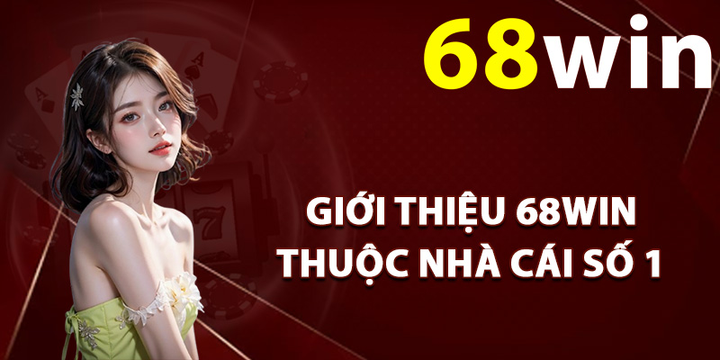 Giới thiệu 68Win thuộc nhà cái số 1